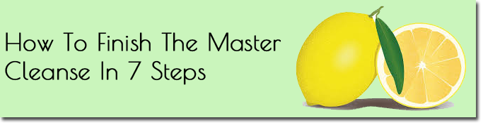 7 steps to finish the master cleanse
